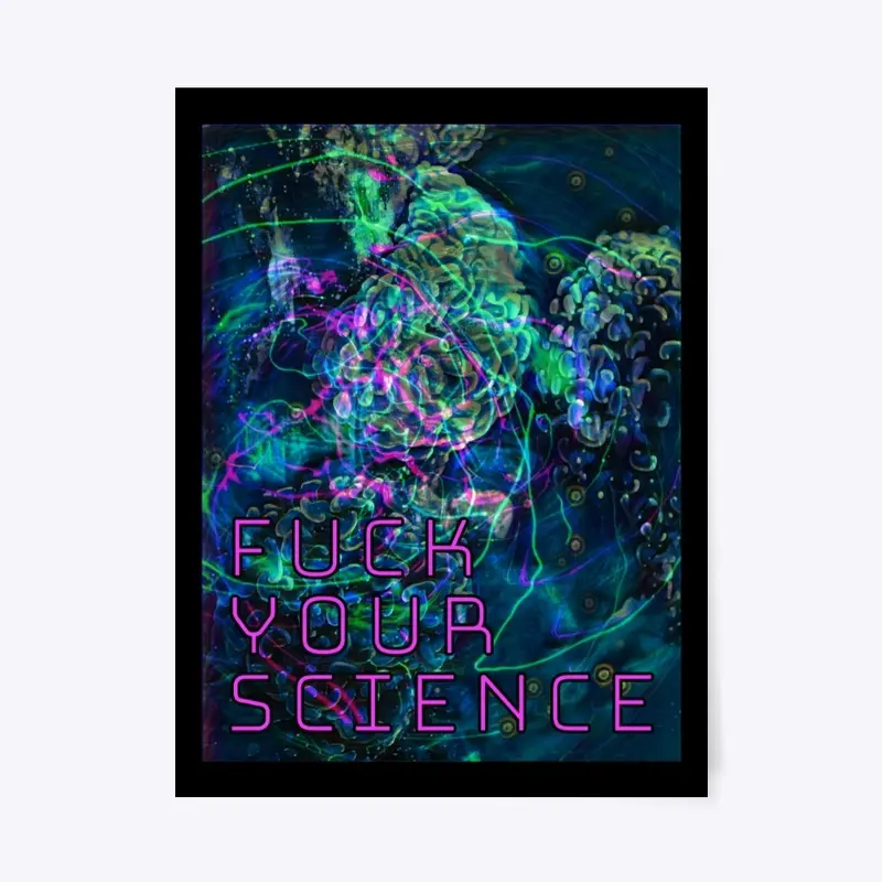 F*ck Your Science 