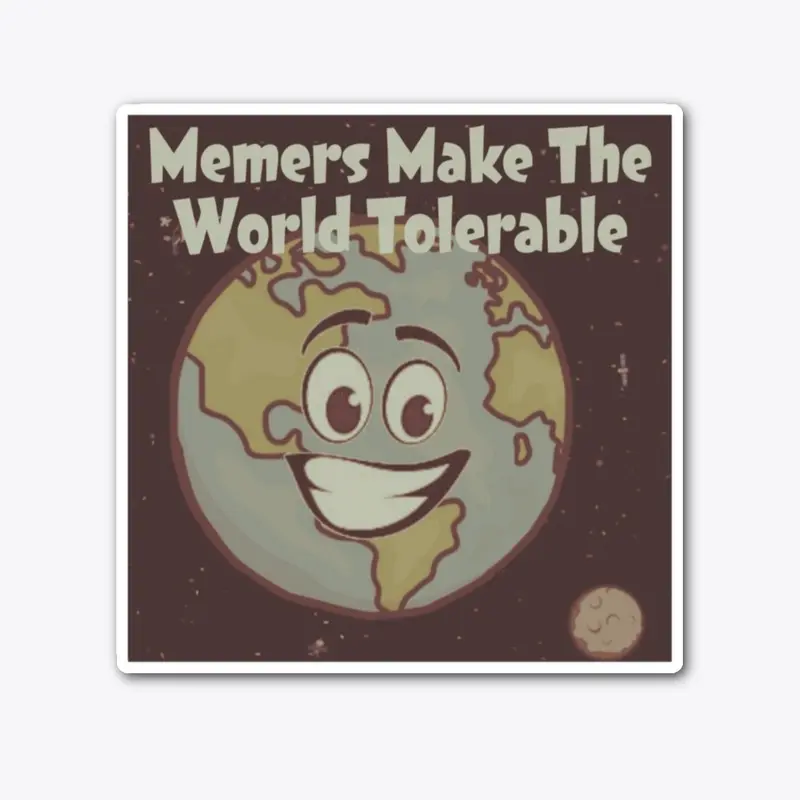 Memers Make The World Tolerable